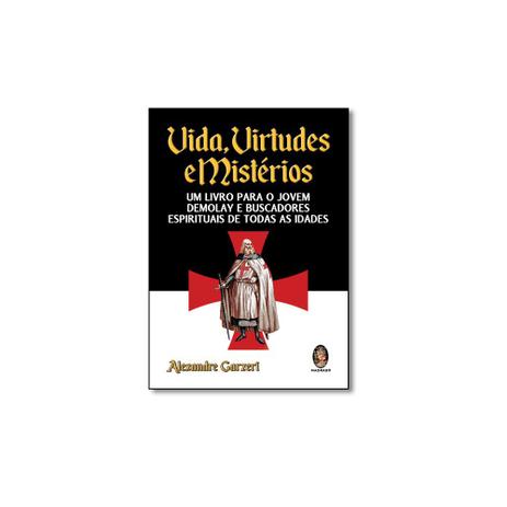Livro - Vida, Virtudes e Mistérios: Um Livro Para o Jovem de Molay e Buscadores Espirituais de Toda - Editora Menor preço em Livro - Vida, Virtudes e Mistérios: Um Livro Para o Jovem de Molay e Buscadores Espirituais de Toda - Editora