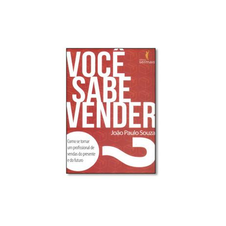 Livro - Voce Sabe Vender? - Ser mais Menor preço em Livro - Voce Sabe Vender? - Ser mais