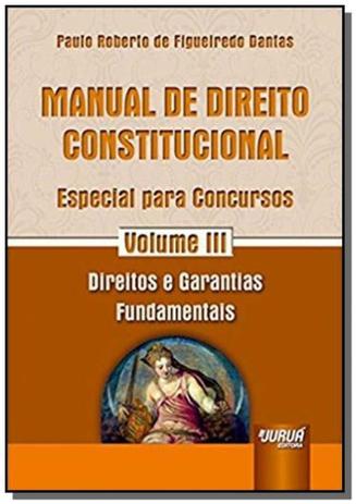 Manual de direito constitucional especial para concursos vol iii direitos e garantias fundamentais - Jurua editora ltda. Menor preço em Manual de direito constitucional especial para concursos vol iii direitos e garantias fundamentais - Jurua editora ltda.