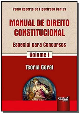 Manual de Direito Constitucional - Especial para Concursos - Volume I - Teoria Geral - Jurua Menor preço em Manual de Direito Constitucional - Especial para Concursos - Volume I - Teoria Geral - Jurua