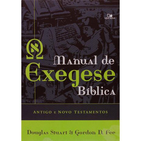Manual de Exegese Bíblica - Gordon D. Fee e Douglas Stuart - Vida Nova Menor preço em Manual de Exegese Bíblica - Gordon D. Fee e Douglas Stuart - Vida Nova