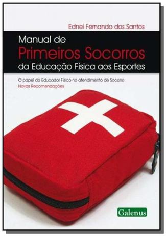Manual de Primeiros Socorros da Educacão Física aos Esportes: O Papel do Educador Físico no Atendime - Galenus Menor preço em Manual de Primeiros Socorros da Educacão Física aos Esportes: O Papel do Educador Físico no Atendime - Galenus