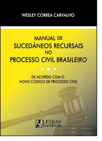 Manual de Sucedâneos Recursais no Processo Civil Brasileiro - Letras juridicas Menor preço em Manual de Sucedâneos Recursais no Processo Civil Brasileiro - Letras juridicas