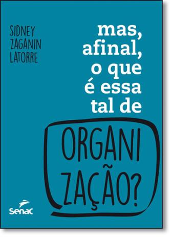 Mas, Afinal, o que É Essa tal de Organização - Senac sao paulo Menor preço em Mas, Afinal, o que É Essa tal de Organização - Senac sao paulo