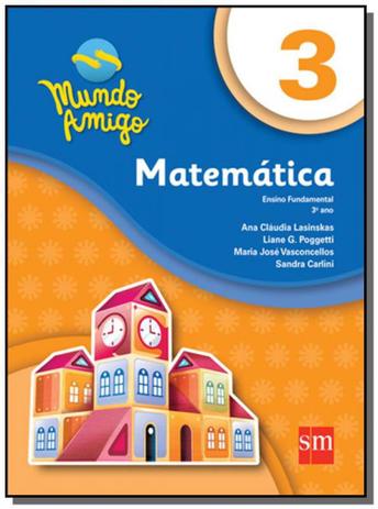 MATEMATICA - 3o ANO - COLECAO MUNDO AMIGO - Edicoes sm Menor preço em MATEMATICA - 3o ANO - COLECAO MUNDO AMIGO - Edicoes sm