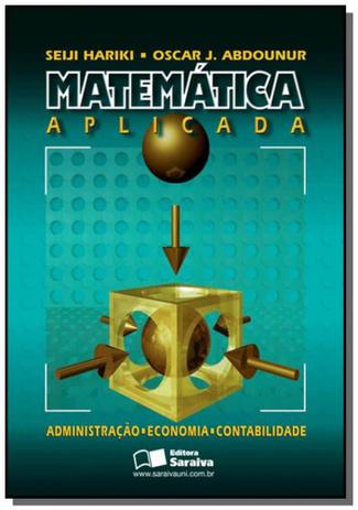 Matematica aplicada: administracao, economia, cont - Saraiva Menor preço em Matematica aplicada: administracao, economia, cont - Saraiva