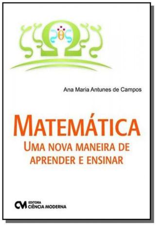Matematica: uma nova maneira de aprender e ensinar - Ciencia moderna Menor preço em Matematica: uma nova maneira de aprender e ensinar - Ciencia moderna