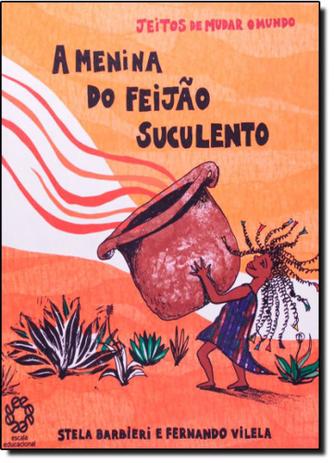 Menina do Feijão Suculento, A - Coleção Jeitos de Mudar o Mundo - Escala educacional - filial sp Menor preço em Menina do Feijão Suculento, A - Coleção Jeitos de Mudar o Mundo - Escala educacional - filial sp