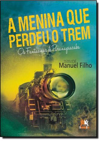 Menina que Perdeu o Trem, A: Os Fantasmas de Paranapiacaba - Besourobox - infantil Menor preço em Menina que Perdeu o Trem, A: Os Fantasmas de Paranapiacaba - Besourobox - infantil