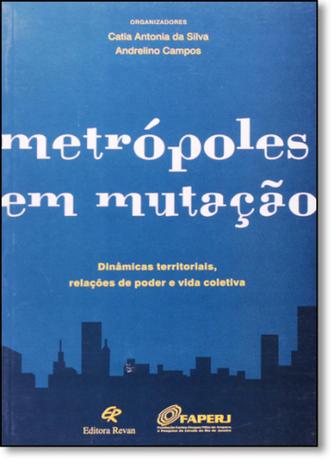 Metrópoles Em Mutaçao: Dinamicas Territoriais, Relações De Poder E Vida Coletiva - Revan Menor preço em Metrópoles Em Mutaçao: Dinamicas Territoriais, Relações De Poder E Vida Coletiva - Revan