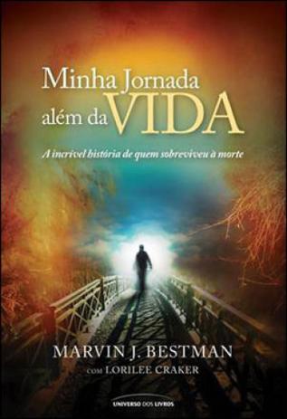 Minha jornada alem da vida - o que eu vi e como sobrevivi a morte - Universo dos livros Menor preço em Minha jornada alem da vida - o que eu vi e como sobrevivi a morte - Universo dos livros
