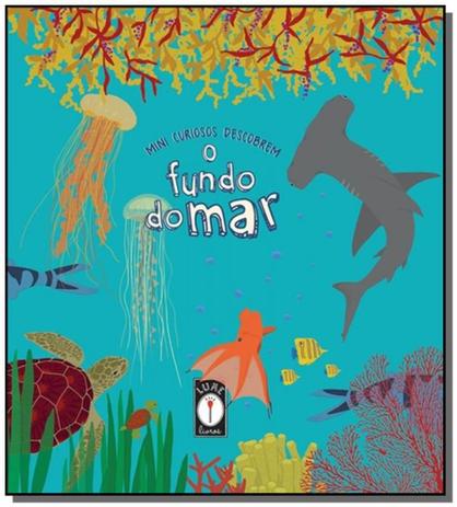 Mini curiosos descobrem o fundo do mar - Lume Menor preço em Mini curiosos descobrem o fundo do mar - Lume