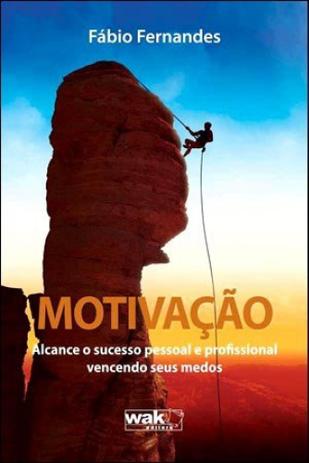 Motivação - alcance o sucesso pessoal e profissional vencendo seus medos - Wak editora Menor preço em Motivação - alcance o sucesso pessoal e profissional vencendo seus medos - Wak editora