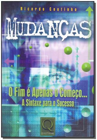 Mudanças - O Fim e Apenas o Começo... - Qualitymark editora é ruim? Mudanças - O Fim e Apenas o Começo... - Qualitymark editora é boa?