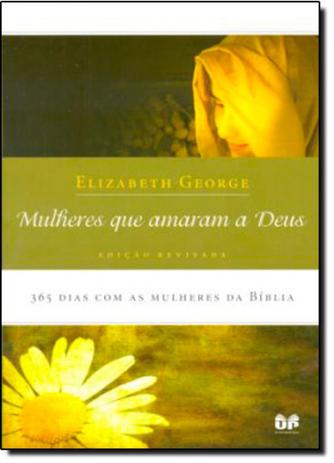 Mulheres Que Amaram a Deus: 365 Dias Com as Mulheres da Biblia - United press - hagnos Menor preço em Mulheres Que Amaram a Deus: 365 Dias Com as Mulheres da Biblia - United press - hagnos