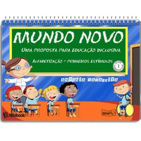 Mundo novo: prop. educacao inclusiva - alfabetizacao - primeiros estimulos - NILO BOOK Menor preço em Mundo novo: prop. educacao inclusiva - alfabetizacao - primeiros estimulos - NILO BOOK