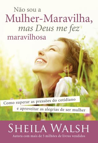 Não sou a mulher-maravilha, mas Deus me fez maravilhosa - Como superar as pressões do cotidiano e aproveitar as alegrias de ser mulher Menor preço em Não sou a mulher-maravilha, mas Deus me fez maravilhosa - Como superar as pressões do cotidiano e aproveitar as alegrias de ser mulher