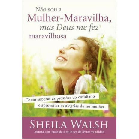 Não Sou a Mulher- Maravilha, Mas Deus me Fez Maravilhosa - Sheila Walsh - Thomas nelson brasil Menor preço em Não Sou a Mulher- Maravilha, Mas Deus me Fez Maravilhosa - Sheila Walsh - Thomas nelson brasil