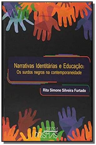 Narrativas identitarias e educacao: os surdos negr - Prismas Menor preço em Narrativas identitarias e educacao: os surdos negr - Prismas