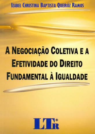 Negociacao coletiva e a efetividade do direito fundamental a igualdade - Ltr Menor preço em Negociacao coletiva e a efetividade do direito fundamental a igualdade - Ltr