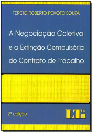 Negociação Coletiva e a Extinção Compulsória do Contrato de Trabalho - Ltr editora Menor preço em Negociação Coletiva e a Extinção Compulsória do Contrato de Trabalho - Ltr editora