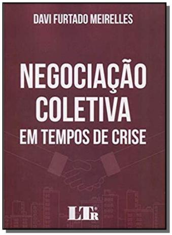 Negociacao coletiva em tempos de crise - 01ed/18 - Ltr editora Menor preço em Negociacao coletiva em tempos de crise - 01ed/18 - Ltr editora