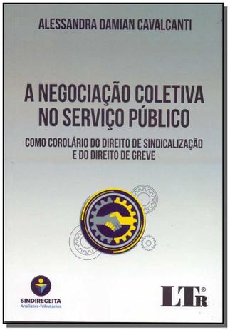 Negociação Coletiva no Serviço Público, A - 01Ed/18 - Ltr editora Menor preço em Negociação Coletiva no Serviço Público, A - 01Ed/18 - Ltr editora