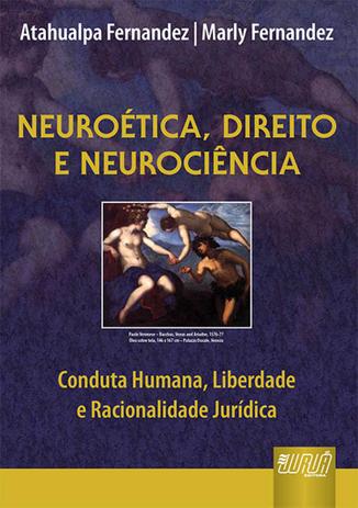 Neuroética, Direito e Neurociência - Conduta Humana, Liberdade e Racionalidade Jurídica - Juruá Menor preço em Neuroética, Direito e Neurociência - Conduta Humana, Liberdade e Racionalidade Jurídica - Juruá
