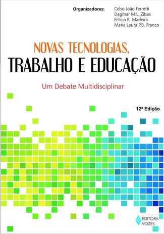 Novas tecnologias, trabalho e educação: um debate multidisciplinar Menor preço em Novas tecnologias, trabalho e educação: um debate multidisciplinar