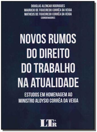 Novos Rumos do Direito do Trabalho na Atualidade - 01Ed/18 - Ltr editora Menor preço em Novos Rumos do Direito do Trabalho na Atualidade - 01Ed/18 - Ltr editora