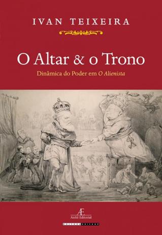 O altar e o trono: dinâmica do poder em o alienista - Unicamp Menor preço em O altar e o trono: dinâmica do poder em o alienista - Unicamp