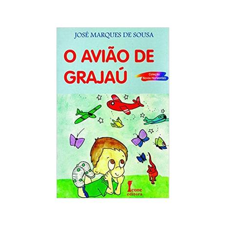 O Aviao De Grajau Jose Marques De Sousa 1Âª Ed Icone Livros De Historia E Geografia Magazine Luiza