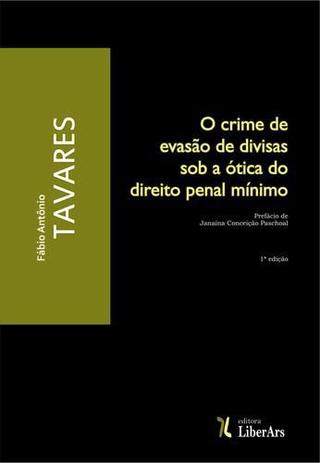 O Crime de Evasao de Divisas Sob A Otica do Direito Penal Minimo - Editora liber ars Menor preço em O Crime de Evasao de Divisas Sob A Otica do Direito Penal Minimo - Editora liber ars