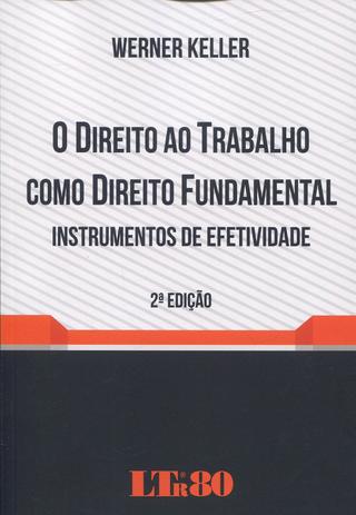 O Direito ao Trabalho como Direito Fundamental - Instrumentos de Efetividade - 2ª Edição 2016 - Ltr Menor preço em O Direito ao Trabalho como Direito Fundamental - Instrumentos de Efetividade - 2ª Edição 2016 - Ltr