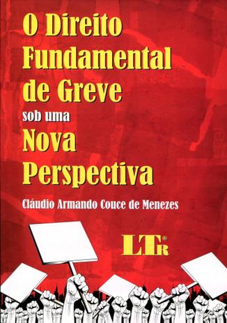 O Direito Fundamental de Greve sob uma Nova Perspectiva - Ltr Menor preço em O Direito Fundamental de Greve sob uma Nova Perspectiva - Ltr