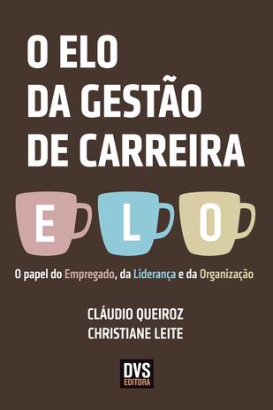 O Elo da Gestão de Carreira - O papel do Empregado, da Liderança e da Organização Menor preço em O Elo da Gestão de Carreira - O papel do Empregado, da Liderança e da Organização
