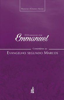 O Evangelho por Emmanuel : Comentários ao Evangelho segundo Marcos - Feb editora Menor preço em O Evangelho por Emmanuel : Comentários ao Evangelho segundo Marcos - Feb editora