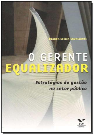 o Gerente Equalizador - Estratégias de Gestão no Setor Público - Fgv Menor preço em o Gerente Equalizador - Estratégias de Gestão no Setor Público - Fgv