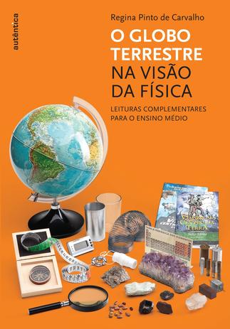 O globo terrestre na visão da física - Leituras complementares para o ensino médio Menor preço em O globo terrestre na visão da física - Leituras complementares para o ensino médio
