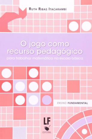 O Jogo Como Recurso Pedagógico Para Trabalhar Matemática Na Escola Básica - Livraria da física Menor preço em O Jogo Como Recurso Pedagógico Para Trabalhar Matemática Na Escola Básica - Livraria da física