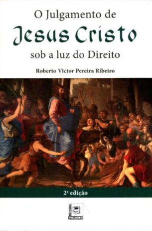 O Julgamento de Jesus Cristo sob a Luz do Direito - Pillares Menor preço em O Julgamento de Jesus Cristo sob a Luz do Direito - Pillares