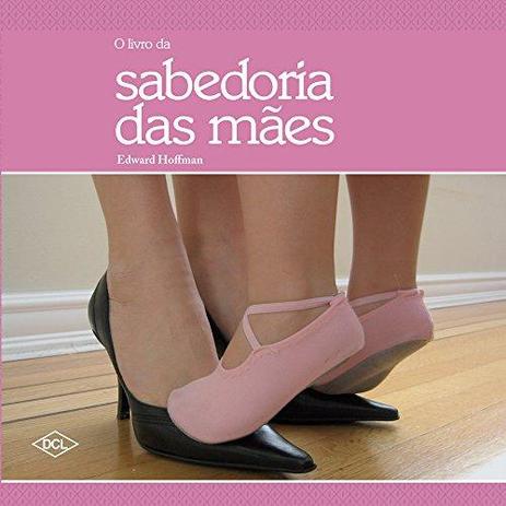 O Livro da Sabedoria das Maes - Dcl editora Menor preço em O Livro da Sabedoria das Maes - Dcl editora