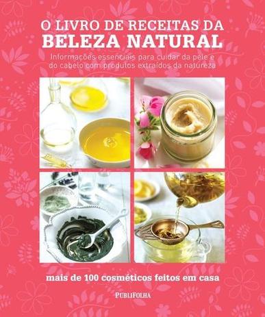 O Livro de Receitas da Beleza Natural - Publifolha editora Menor preço em O Livro de Receitas da Beleza Natural - Publifolha editora