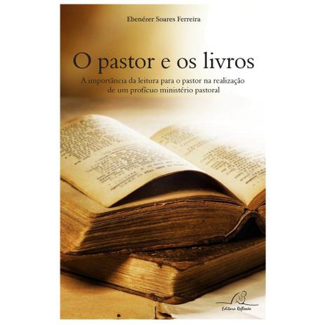 O Pastor e os Livros - Ebenezer Soares - Editora reflexão Menor preço em O Pastor e os Livros - Ebenezer Soares - Editora reflexão