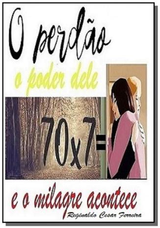 O perdão o poder dele e o milagre acontece - Autor independente Menor preço em O perdão o poder dele e o milagre acontece - Autor independente