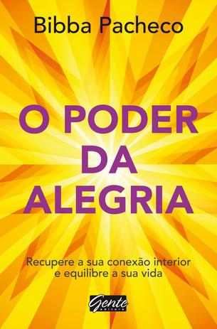 O poder da alegria - Recupere a sua conexão interior e equilibre a sua vida é boa?