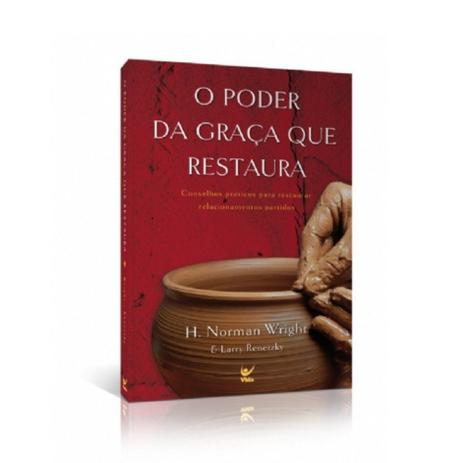 O Poder da Graça Que Restaura - H. Norman Wright e Larry Renetzky - Vida Menor preço em O Poder da Graça Que Restaura - H. Norman Wright e Larry Renetzky - Vida