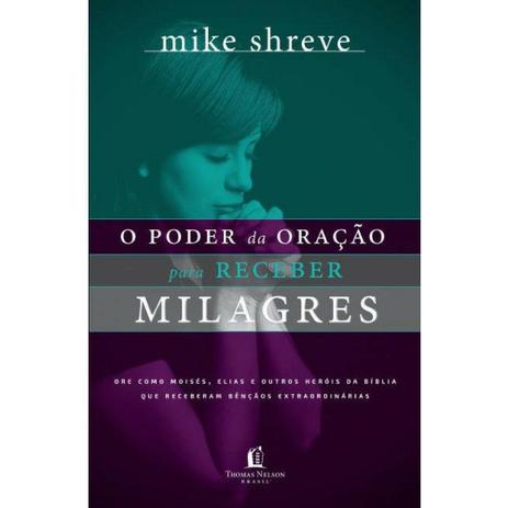 O Poder da Oração Para Receber Milagres - Mike Shreve - Thomas nelson brasil é boa?