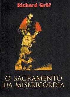 O sacramento da misericórdia - richard graf - Armazem Menor preço em O sacramento da misericórdia - richard graf - Armazem