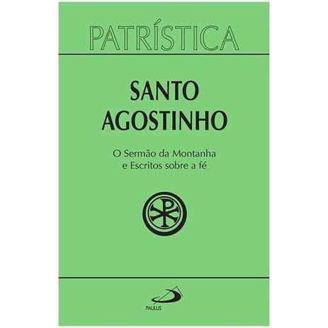 O Sermão da Montanha e Escritos sobre a Fé - Vol. 36 - S. Agostinho - Paulus editora Menor preço em O Sermão da Montanha e Escritos sobre a Fé - Vol. 36 - S. Agostinho - Paulus editora